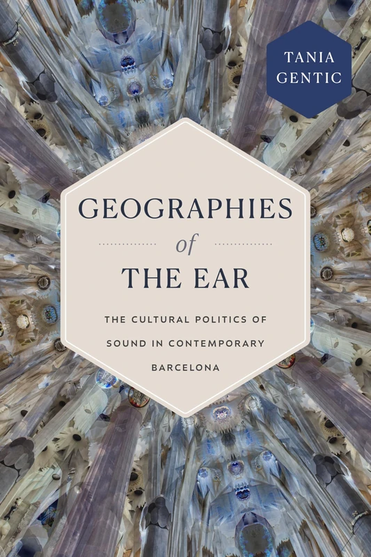 Geographies of the Ear: The Cultural Politics of Sound in Contemporary Barcelona (Sign, Storage, Transmission)