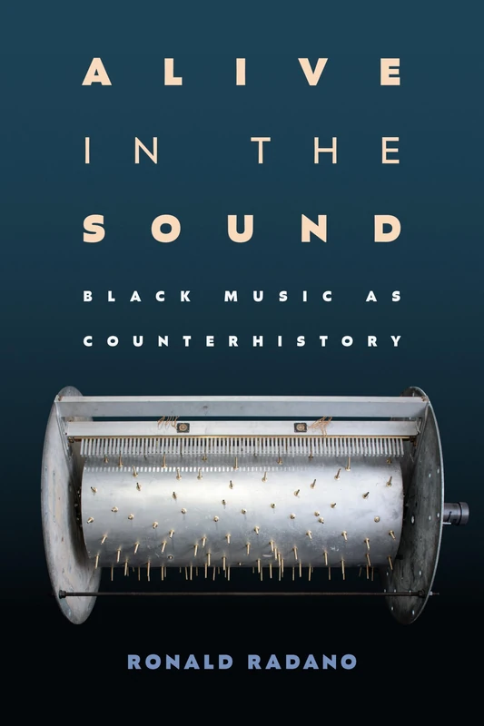 Alive in the Sound: Black Music as Counterhistory (Refiguring American Music)