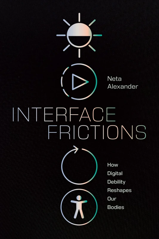 Interface Frictions: How Digital Debility Reshapes Our Bodies (Sign, Storage, Transmission)