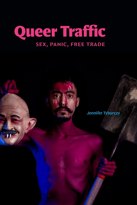 Queer Traffic: Sex, Panic, Free Trade (Dissident Acts)