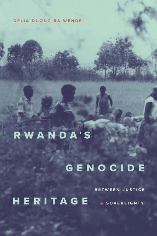 Rwanda's Genocide Heritage: Between Justice and Sovereignty