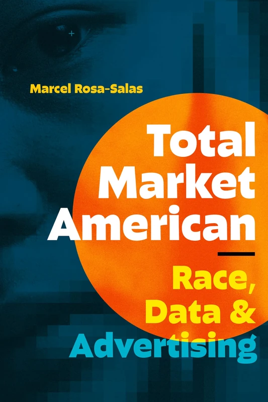 Total Market American: Race, Data, and Advertising