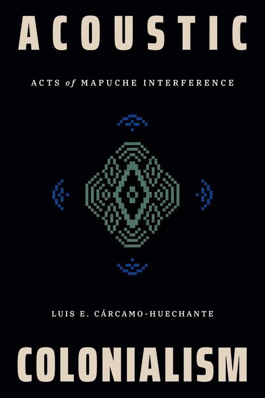 Acoustic Colonialism: Acts of Mapuche Interference (Dissident Acts)