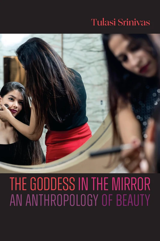 The Goddess in the Mirror: An Anthropology of Beauty