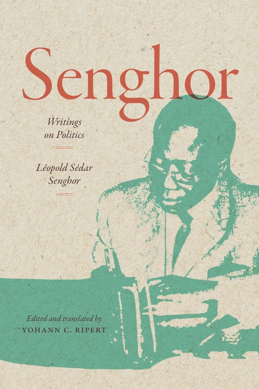 Senghor: Writings on Politics: Senghor for the Ages (Theory in Forms)