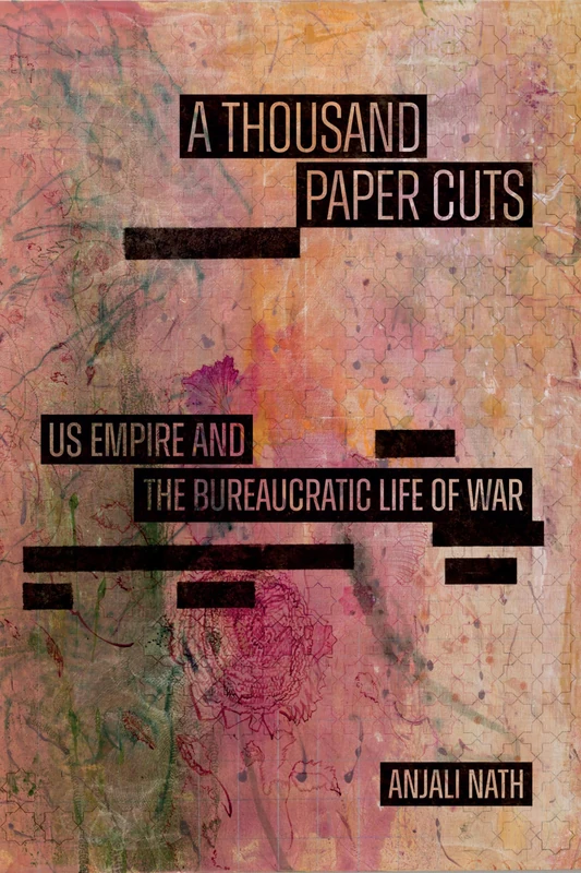 A Thousand Paper Cuts: US Empire and the Bureaucratic Life of War (Sign, Storage, Transmission) - Image 1