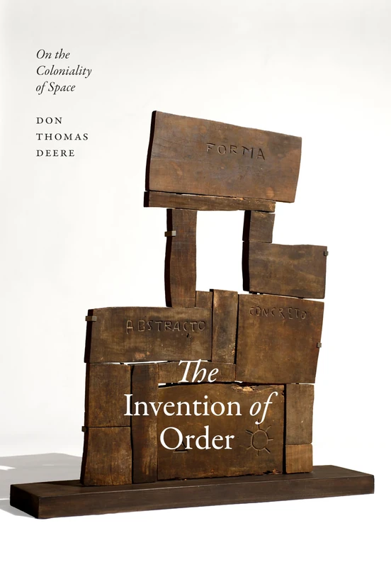 The Invention of Order: On the Coloniality of Space (Radical Américas)