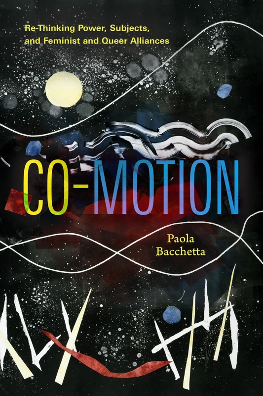 Co-Motion: Re-Thinking Power, Subjects, and Feminist and Queer Alliances