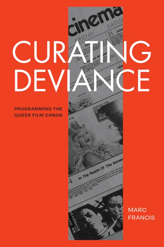 Curating Deviance: Programming the Queer Film Canon (A Camera Obscura Book)