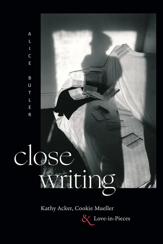Close Writing: Kathy Acker, Cookie Mueller, and Love-in-Pieces - Image 1