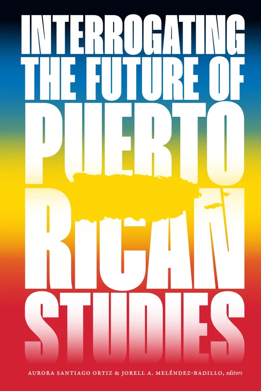 Interrogating the Future of Puerto Rican Studies