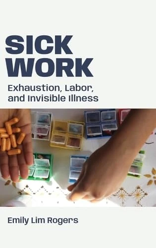 Sick Work: Exhaustion, Labor, and Invisible Illness (ANIMA: Critical Race Studies Otherwise)