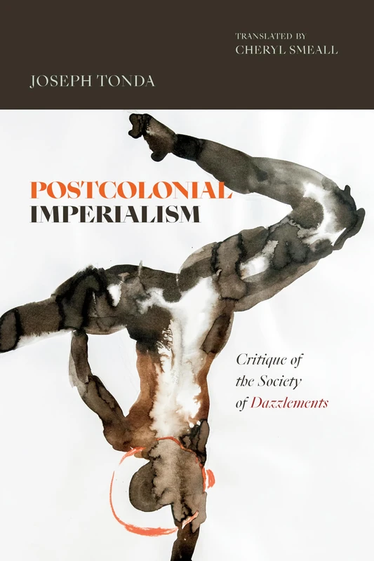 Postcolonial Imperialism: Critique of the Society of Dazzlements (Theory in Forms)