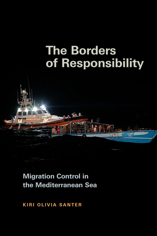 The Borders of Responsibility: Migration Control in the Mediterranean Sea (Global and Insurgent Legalities)