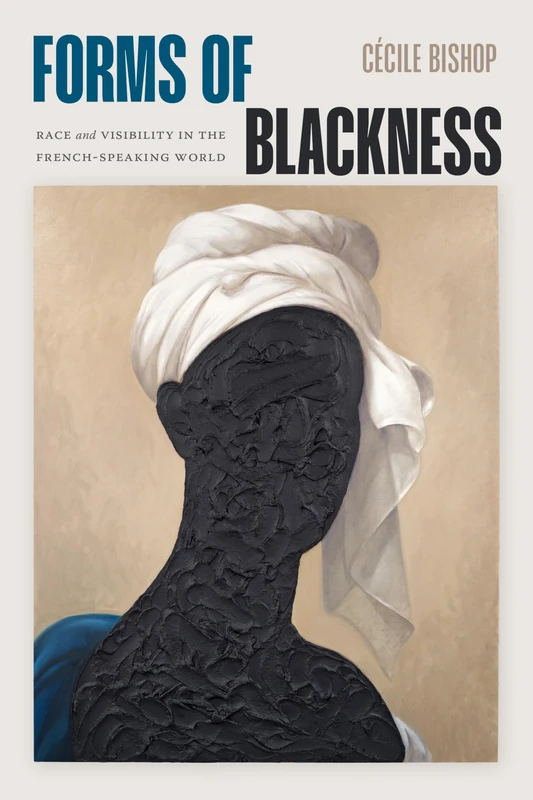 Forms of Blackness: Race and Visibility in the French-Speaking World