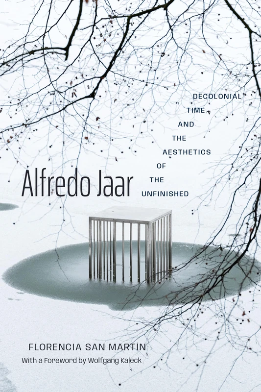 Alfredo Jaar: Decolonial Time and the Aesthetics of the Unfinished