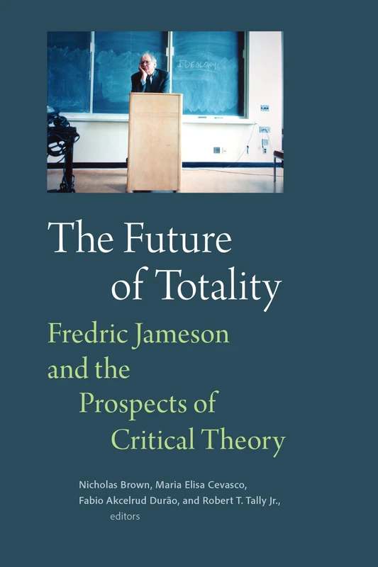 The Future of Totality: Fredric Jameson and the Prospects of Critical Theory