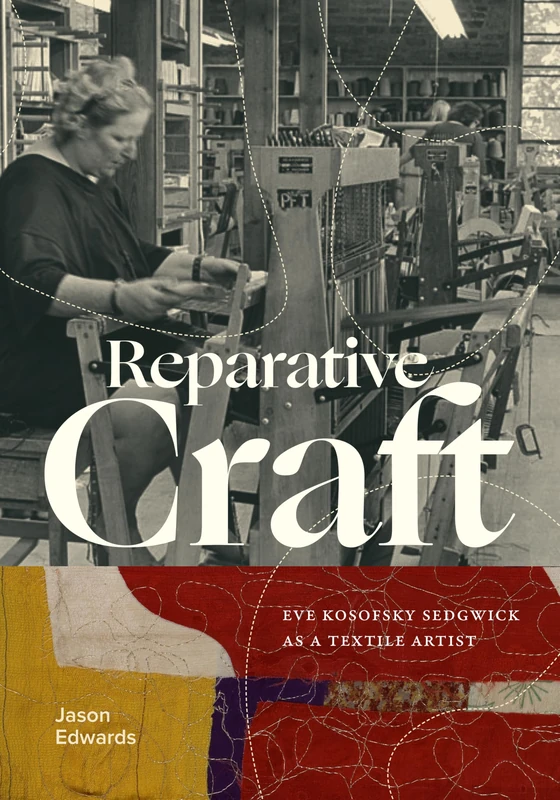 Reparative Craft: Eve Kosofsky Sedgwick As a Textile Artist (Theory Q)