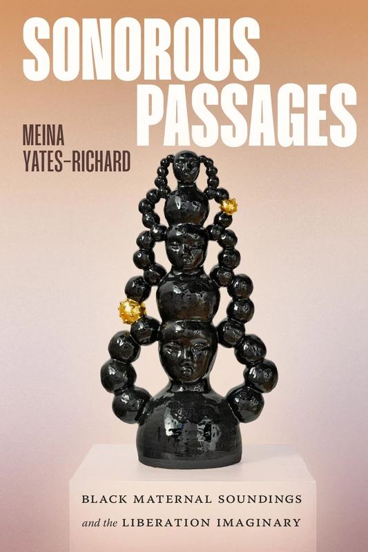Sonorous Passages: Black Maternal Soundings and the Liberation Imaginary