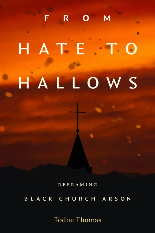 From Hate to Hallows: Reframing Black Church Arson