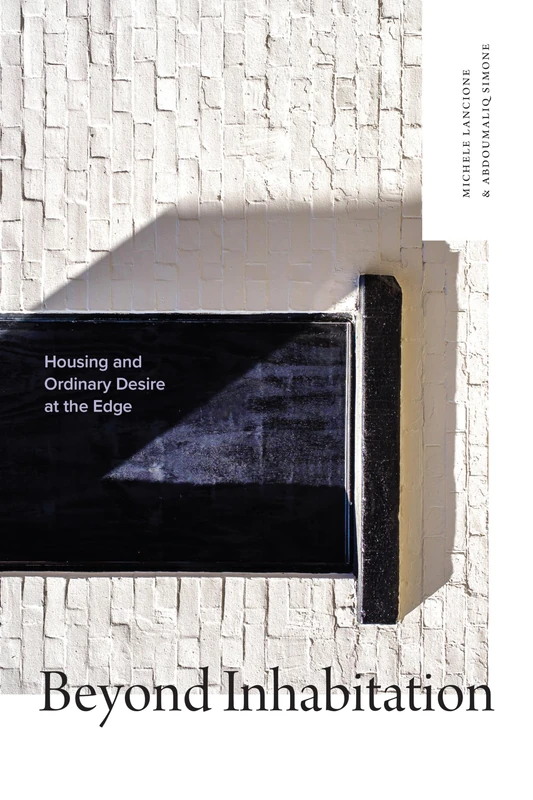 Beyond Inhabitation: Housing and Ordinary Desire at the Edge