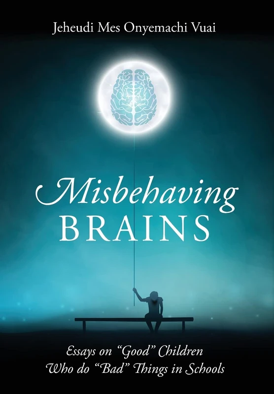 Misbehaving Brains: Essays on "Good" Children Who do "Bad" Things in Schools - Image 1