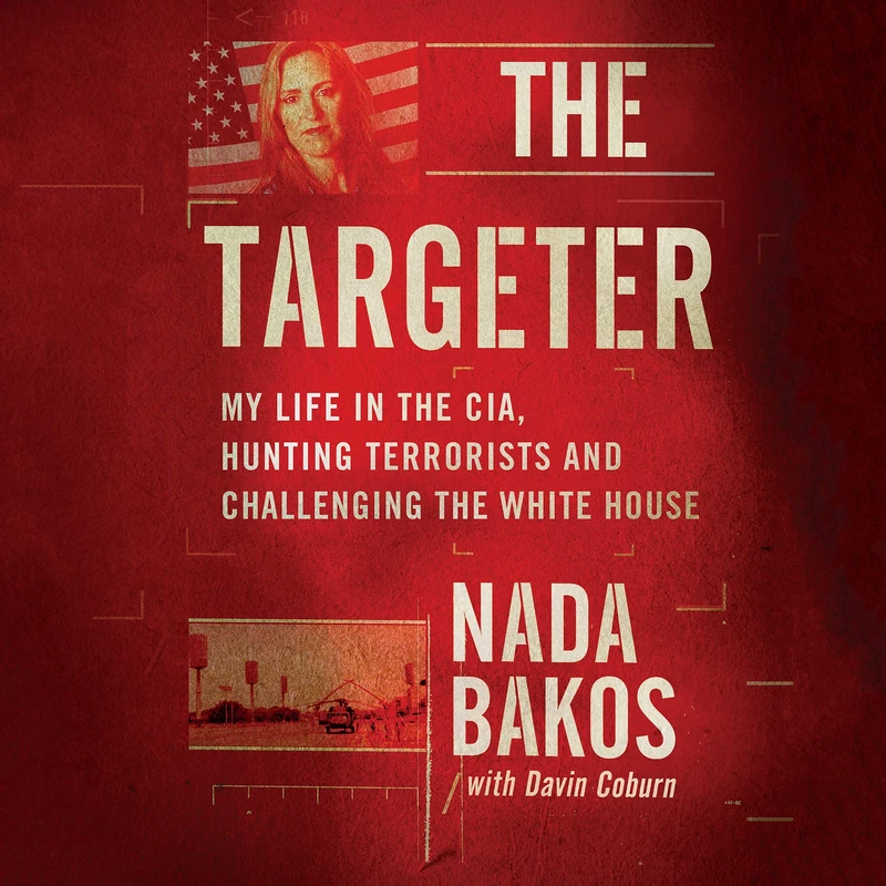 The Targeter: My Life in the CIA, Hunting Terrorists and Challenging the White House: Library Edition