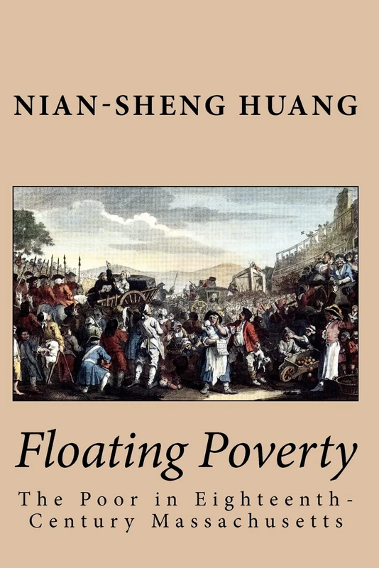 Floating Poverty: The Poor in Eighteenth-Century Massachusetts