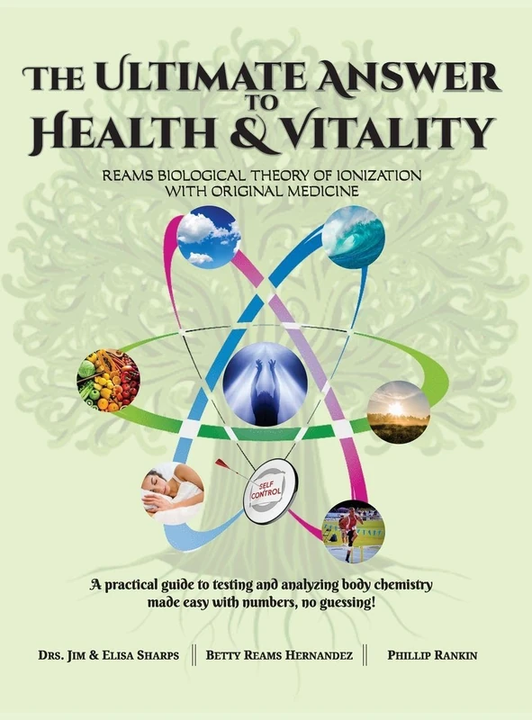 The Ultimate Answer to Health and Vitality: Reams Biological Theory of Ionization with Original Medicine