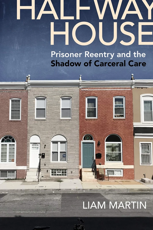Halfway House: Prisoner Reentry and the Shadow of Carceral Care: 26 (Alternative Criminology) - Image 1