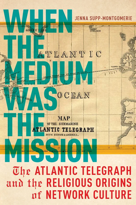 When the Medium Was the Mission: The Atlantic Telegraph and the Religious Origins of Network Culture (North American Religions) - Image 1