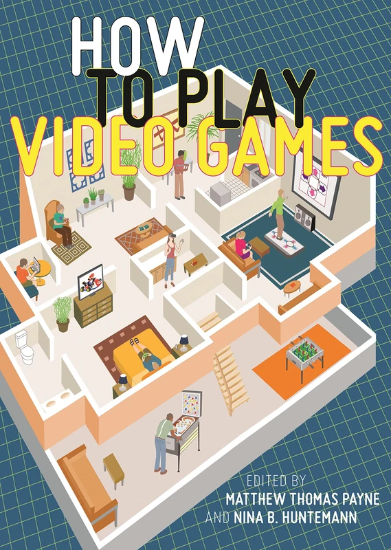 How to Play Video Games: 1 (User's Guides to Popular Culture)