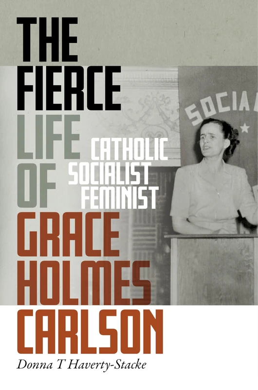 The Fierce Life of Grace Holmes Carlson: Catholic, Socialist, Feminist - Image 1