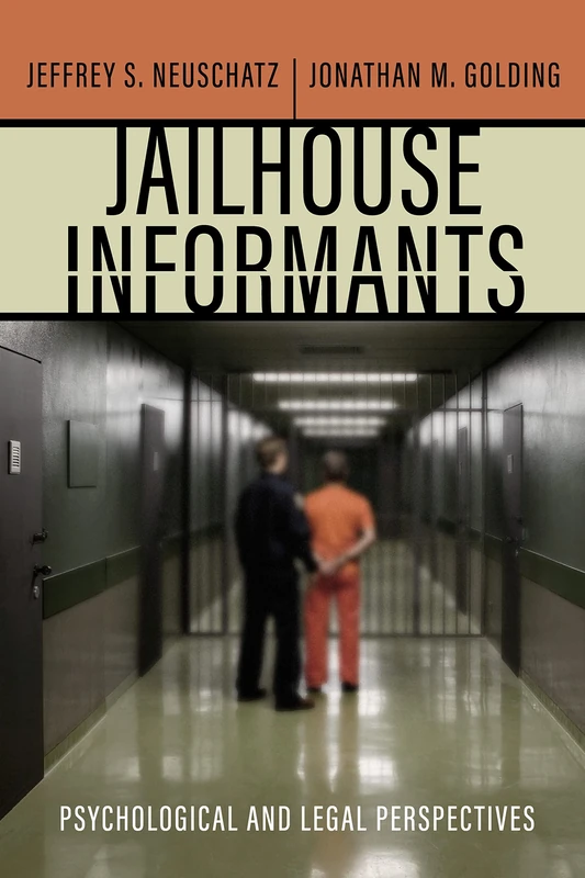 Jailhouse Informants: Psychological and Legal Perspectives (Psychology and Crime)