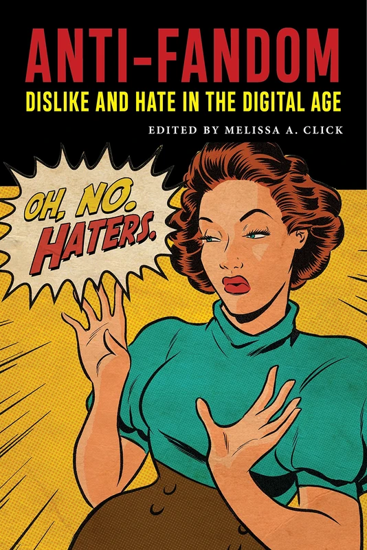 Anti-Fandom: Dislike and Hate in the Digital Age: 24 (Postmillennial Pop)