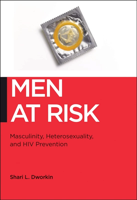 Men at Risk: Masculinity, Heterosexuality and HIV Prevention: 17 (Biopolitics)