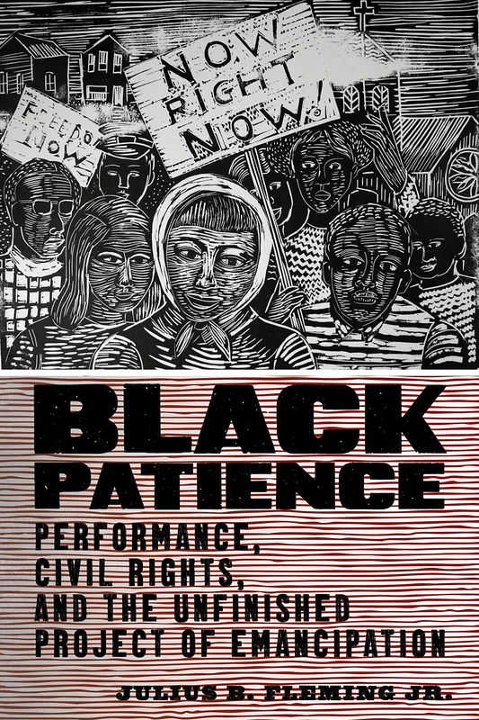Black Patience: Performance, Civil Rights, and the Unfinished Project of Emancipation: 3 (Performance and American Cultures)