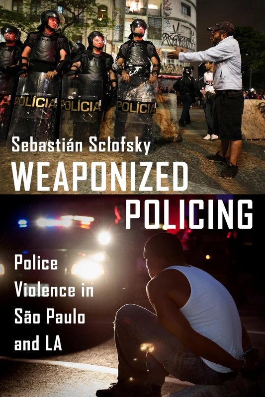 Weaponized Policing: Police Violence in São Paulo and LA