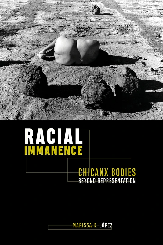 Racial Immanence: Chicanx Bodies beyond Representation