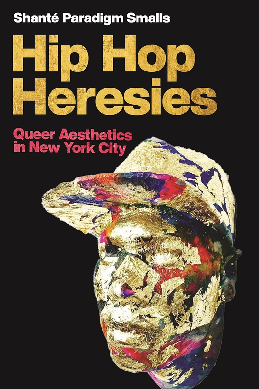 Hip Hop Heresies: Queer Aesthetics in New York City: 32 (Postmillennial Pop)