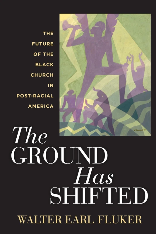 The Ground Has Shifted: The Future of the Black Church in Post-Racial America: 6 (Religion, Race, and Ethnicity)