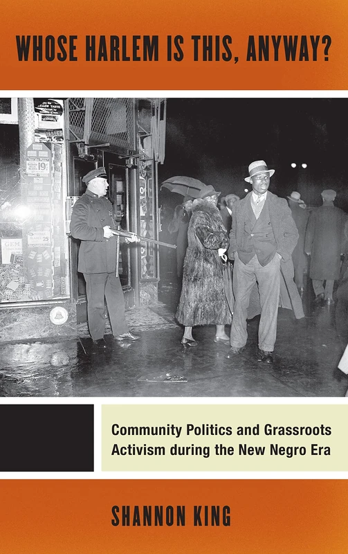 Whose Harlem Is This, Anyway?: Community Politics and Grassroots Activism during the New Negro Era: 7 (Culture, Labor, History)