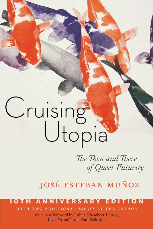 Cruising Utopia, 10th Anniversary Edition: The Then and There of Queer Futurity: 50 (Sexual Cultures)