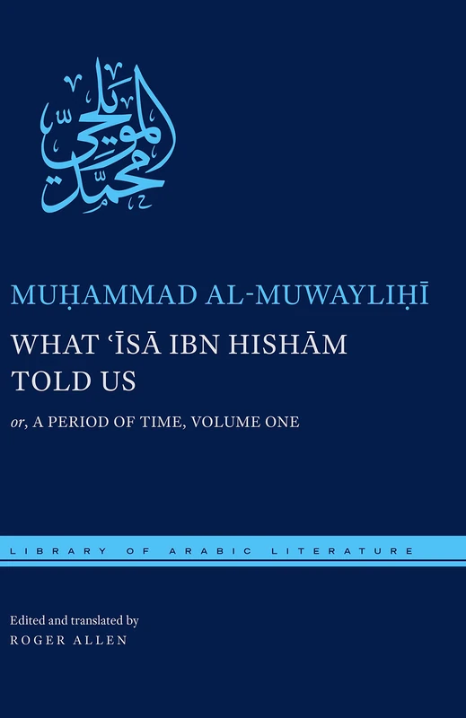 What ʿĪsā ibn Hishām Told Us: or, A Period of Time, Volume One: 54 (Library of Arabic Literature)