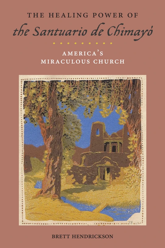 The Healing Power of the Santuario de Chimayó: America’s Miraculous Church: 19 (Religion, Race, and Ethnicity)