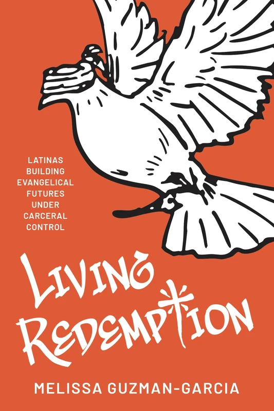 Living Redemption: Latinas Building Evangelical Futures Under Carceral Control