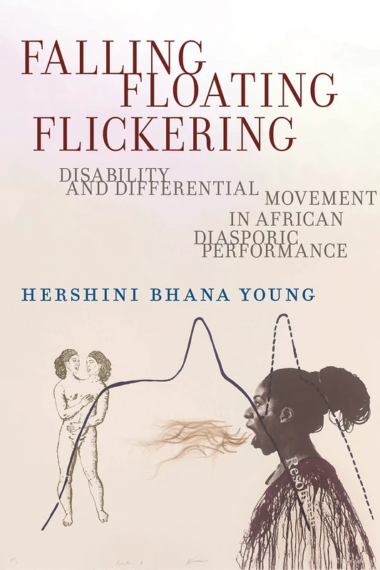 Falling, Floating, Flickering: Disability and Differential Movement in African Diasporic Performance: 7 (Crip) - Image 1