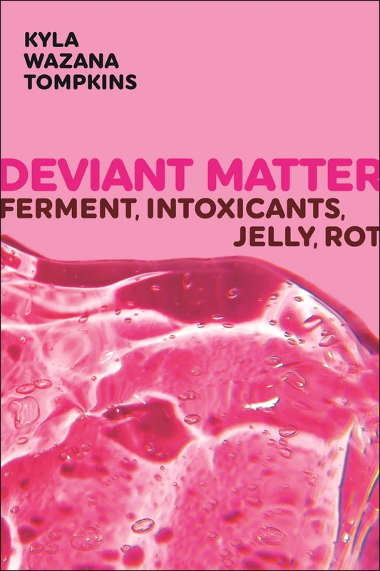 Deviant Matter: Ferment, Intoxicants, Jelly, Rot (Sexual Cultures) - Image 1
