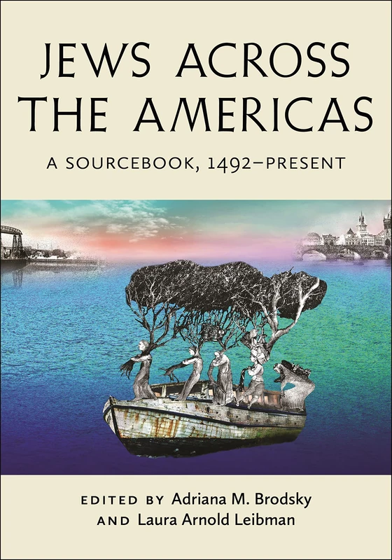 Jews Across the Americas: A Sourcebook, 1492–Present (Goldstein-Goren Series in American Jewish History)