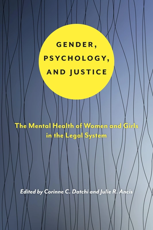 Gender, Psychology, and Justice: The Mental Health of Women and Girls in the Legal System: 6 (Psychology and Crime)